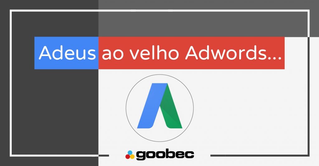 neste banner está escrito: Adeus ao velho adwords